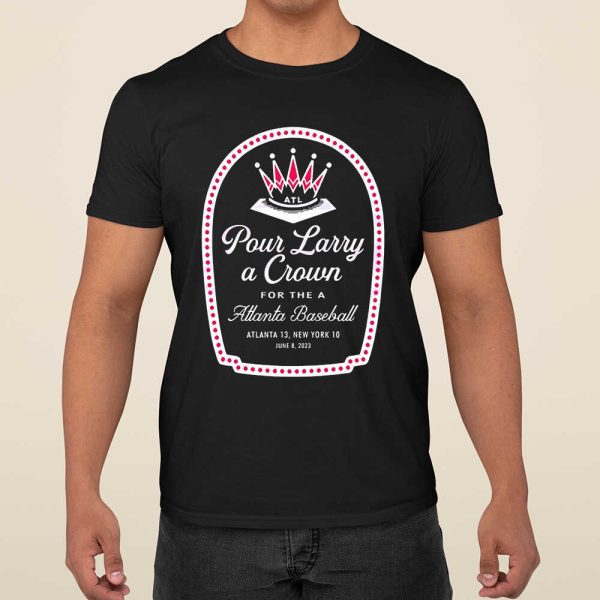 Pour Larry A Crown For The Atlanta Baseball Shirt
