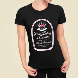 Pour Larry A Crown For The Atlanta Baseball Shirt