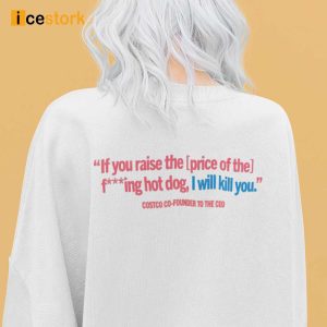 Quirked Cobain Costco Hot Dog Combo If You Raise The Price Of The Fucking Hot Dog I Will Kill You Shirt