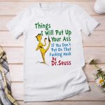 Things I Will Put Up Your Ass Dr.Seuss Shirt