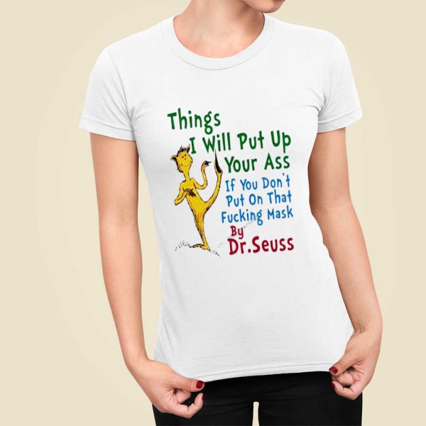 Things I Will Put Up Your Ass Dr.Seuss Shirt