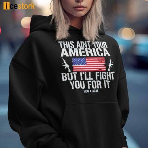 This Aint Your American But Ill Fight You For It Shirt 1