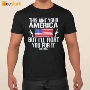 This Aint Your American But Ill Fight You For It Shirt 2
