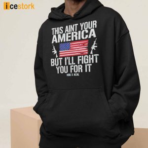 This Aint Your American But Ill Fight You For It Shirt 3