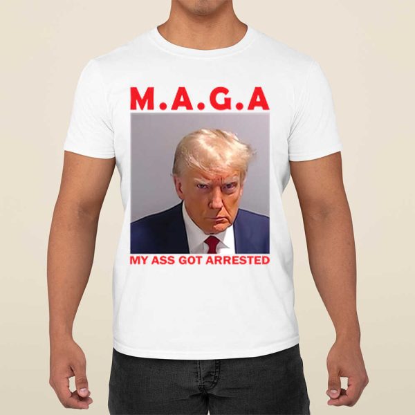 Trump Maga My A*s Got Arrested Shirt