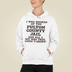 Trump Mugshot I Was Booked At The Fulton County Jail And All I Got Was This Lousy T Shirt Shirt