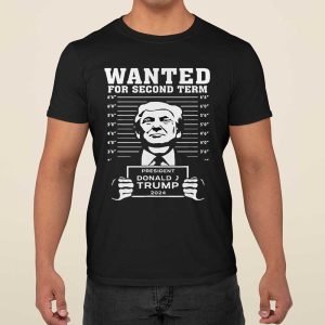 Trump Mugshot Wanted For Second Term 2024 Shirt