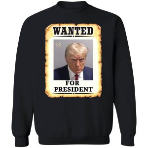 Trump wanted for president shirt 3 1