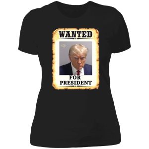 Trump wanted for president shirt 6 1