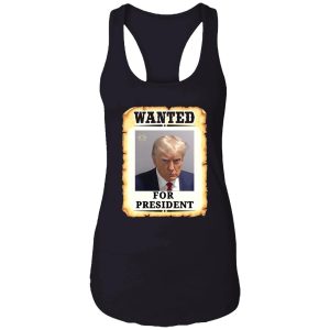 Trump wanted for president shirt 7 1