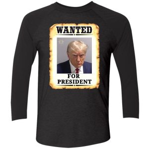 Trump wanted for president shirt 9 1