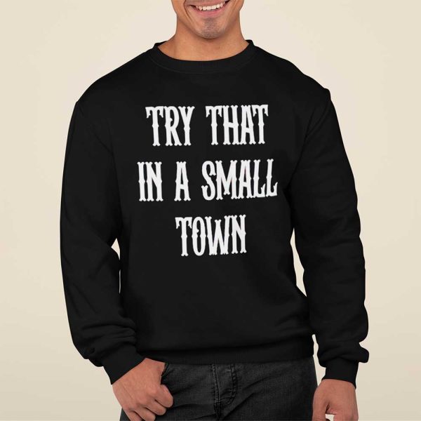 Try That In A Small Town Jason Aldean Sweatshirt