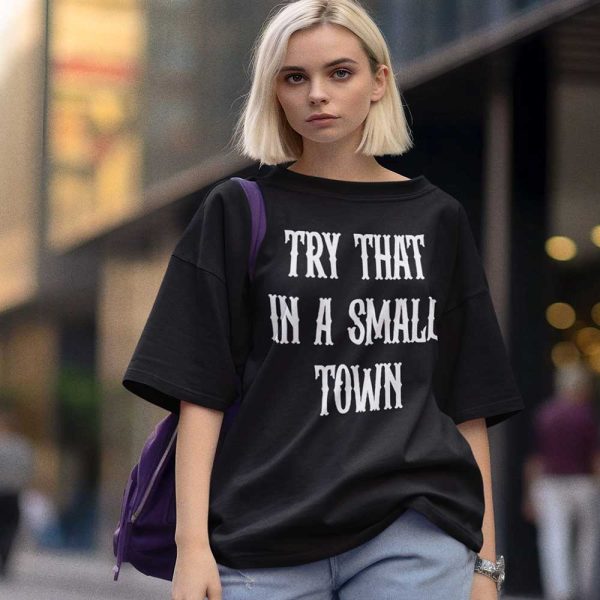 Try That In A Small Town Jason Aldean Sweatshirt