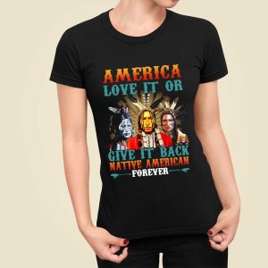 Vintage America Love It and Give It Back Native American Forever Shirt