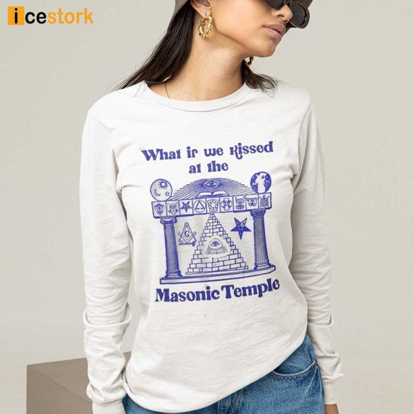 What If We Kissed At The Masonic Temple Shirt