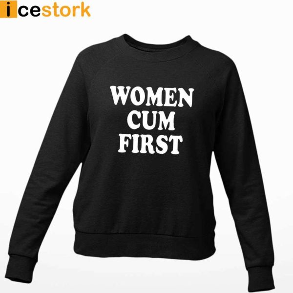 Women Cum First Shirt, Sweatshirt, Hoodie