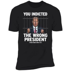 biden you indicated the wrong president shirt 5 1