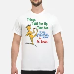 Things I Will Put Up Your Ass If You Don’t Shut Up About That Mask By Dr Seuss Shirt