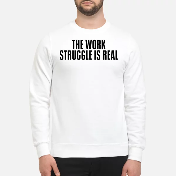 The work struggle is real shirt