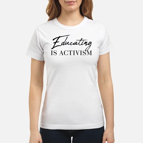 Chloe Miller Educating Is Activism Shirt