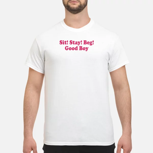 Sit stay beg good boy shirt