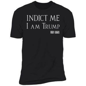 indict me i am trump shirt 5 1