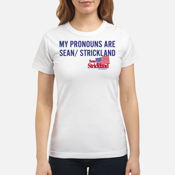 My Pronouns Are Sean Strickland For President Shirt