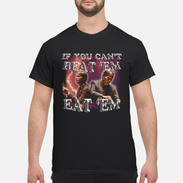 If you can’t beat them eat em Hannibal Lecter shirt