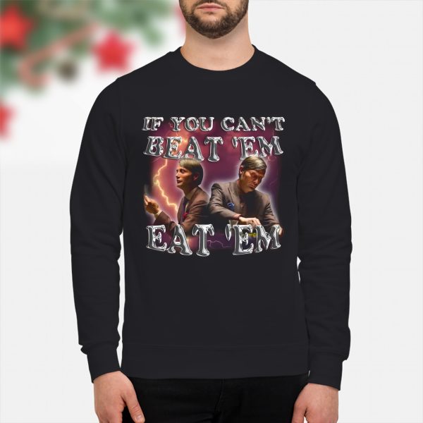 If you can’t beat them eat em Hannibal Lecter shirt