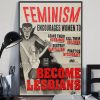 Feminism Encourages Women To Become Lesbians Poster