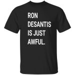 Ron DeSantis Is Just Awful Shirt