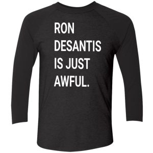 ron desantis is just awful shirt 9 1