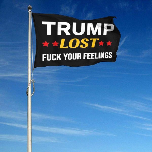 Trump Lost Fuck Your Feelings Flag