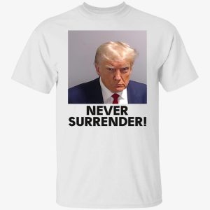 trump mugshot never surrender shirt 1 1