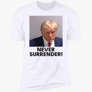 trump mugshot never surrender shirt 5 1