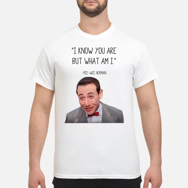 Pee Wee Herman I Know You Are But What Am I Shirt