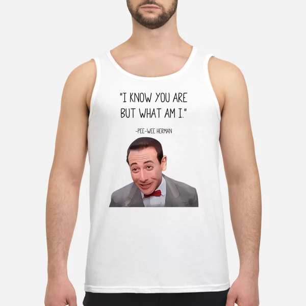 Pee Wee Herman I Know You Are But What Am I Shirt