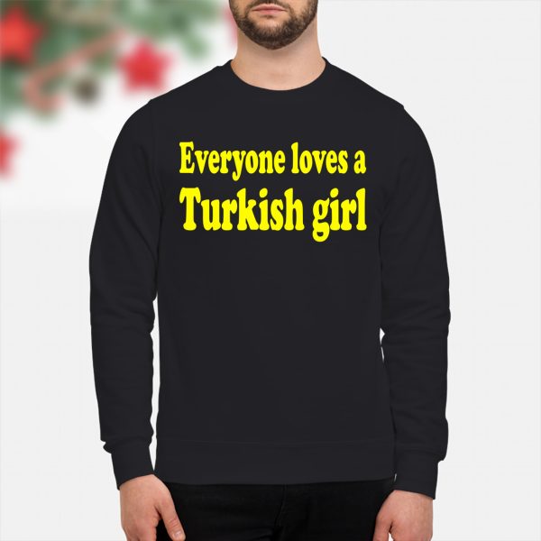 Everyone Loves A Turkish Girl Shirt