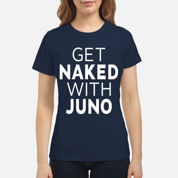 Get Naked With Juno Shirt