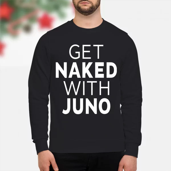 Get Naked With Juno Shirt