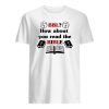 BBL how about you read the bible shirt