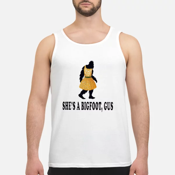 She’s A Bigfoot Gus Shirt