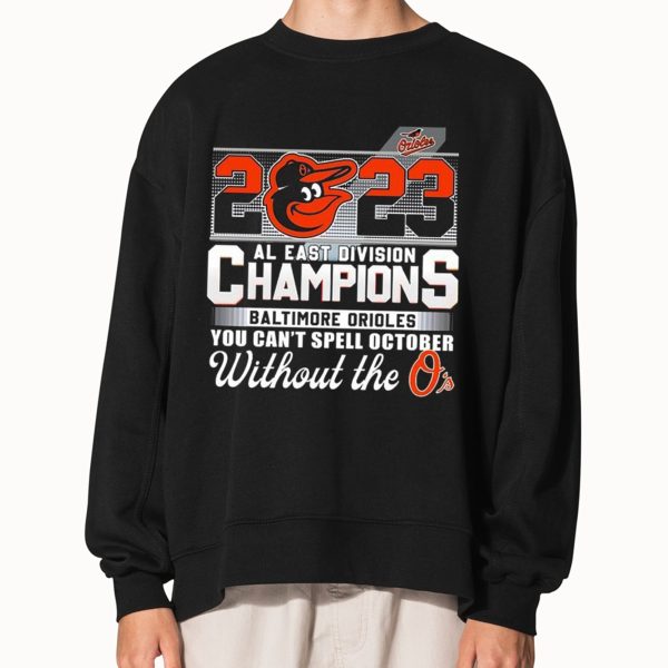2023 AL East Division Champions Baltimore Orioles You Can’t Spell October Without The O’s Shirt