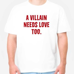 A Villain Needs Love Too Shirt