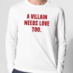 A Villain Needs Love Too Shirt