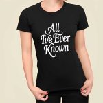 Alexandra Kay All I’ve Ever Known Shirt