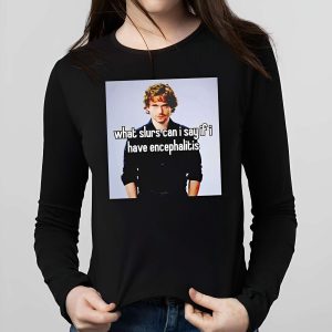 Cannibolas What Slurs Can I Say If I Have Encephalitis Shirt