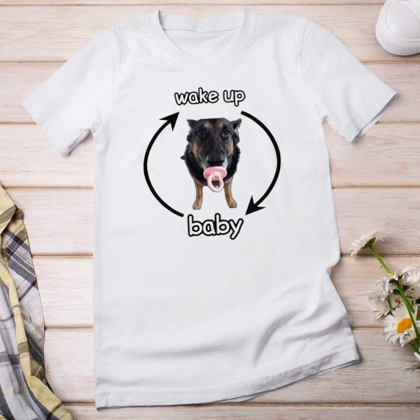 Funny Dog Wake Up Baby Cringey Shirt
