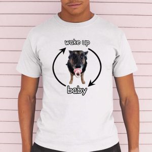 Dog Wake Up Baby Cringey Shirt