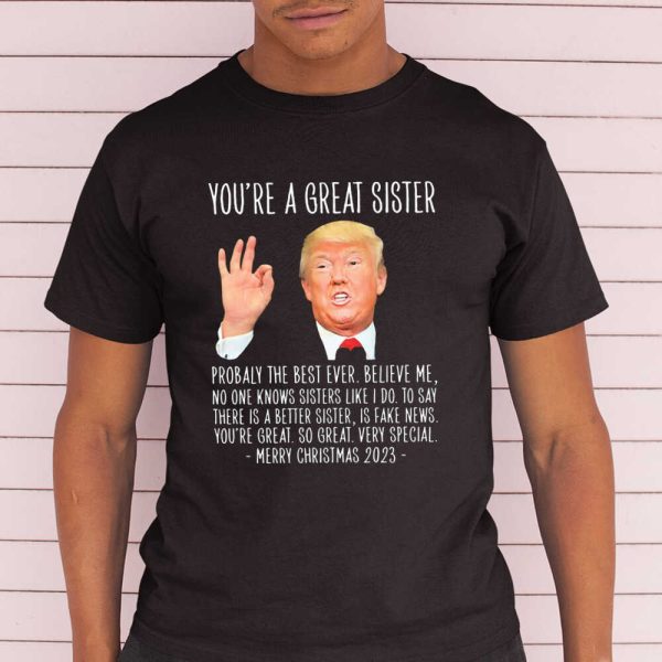 Donald Trump You’re A Great Sister Probably The Best Ever Merry Christmas 2023 Shirt